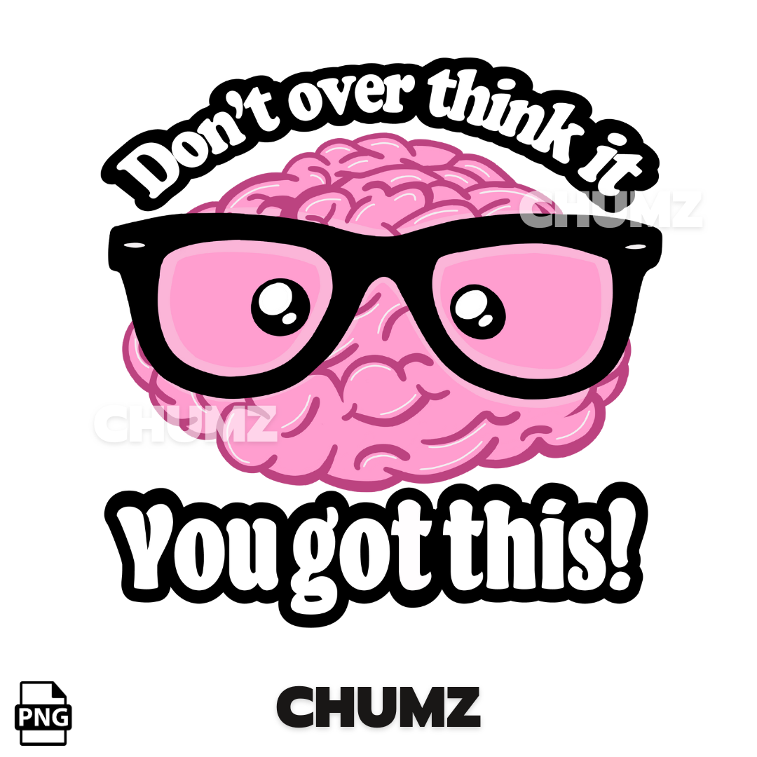 DON'T OVER THINK It, you got this! (PNG)