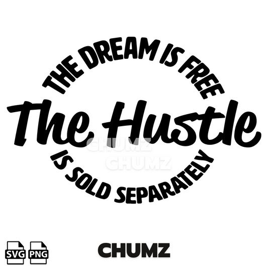 The Dream is Free THE HUSTLE is Sold Separately