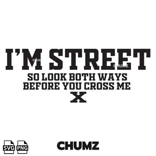 I'M STREET so look both ways before you cross me svg